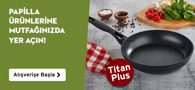 Papilla Ürünlerine Mutfağınızda Yer Açın